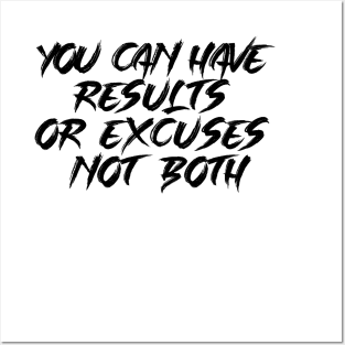 You Can Have Results Or Excuses Not Both Posters and Art